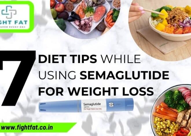 Top 7 Diet Tips While Using Semaglutide for Weight Loss