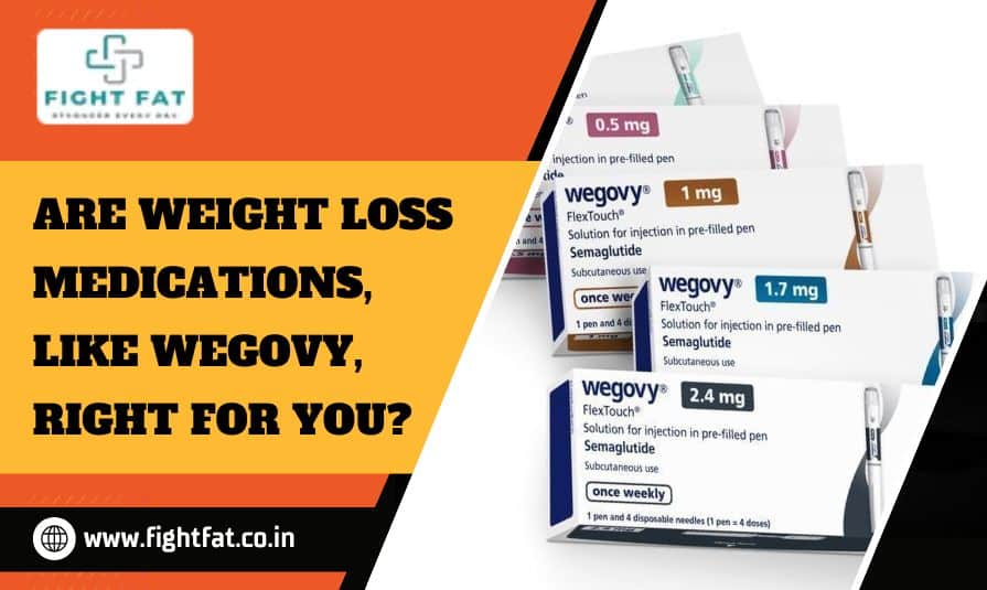 Are Weight Loss Medications, Like Wegovy, Right for You?